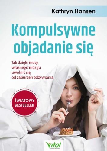 [EBOOK] Kompulsywne objadanie się. Jak dzięki mocy własnego mózgu uwolnić się od zaburzeń odżywiania - Kathryn Hansen