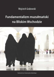 [EBOOK] Fundamentalizm muzułmański na Bliskim Wschodzie - Wojciech Grabowski
