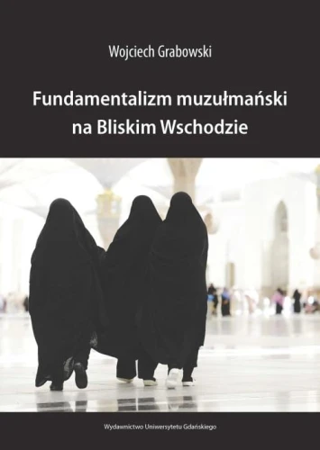 [EBOOK] Fundamentalizm muzułmański na Bliskim Wschodzie - Wojciech Grabowski