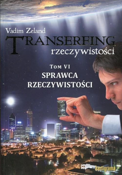 Transerfing rzeczywistości - Tom 6 - Sprawca rzeczywistości - Vadim